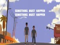 Something Must Happen