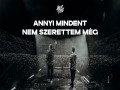Annyi Mindent Nem Szerettem Még