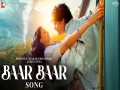 Baar Baar Song