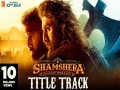 Shamshera Title Track
