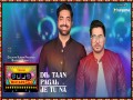 Dil Taan Pagal / Je Tu Na
