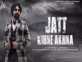 Jatt Kihne Akhna
