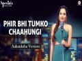 Phir Bhi Tumko Chaahungi