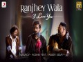 Ranjhey Wala I Love You