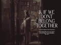 & If We Don't Belong Together