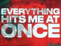Everything Hits Me At Once - Top 100 Songs