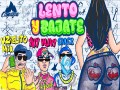Lento Y Bajate