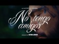No Tengo Amigos
