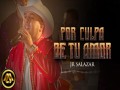 Por Culpa De Tu Amor