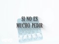 Si No Es Mucho Pedir