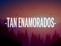 Tan Enamorados
