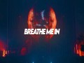 Breathe Me In