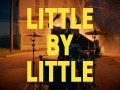 LITTLE BY LITTLE