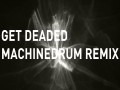 Get Deaded (Machinedrum Remix)