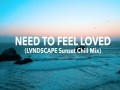Need To Feel Loved (Lvndscape Sunset Chill Mix)