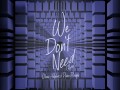 We Don't Need