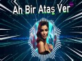 Ah Bir Ataş Ver