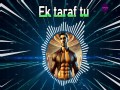 EK TARAF TU