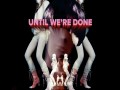 Until We're Done