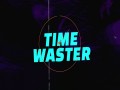 Time Waster