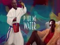 Pour Me Water