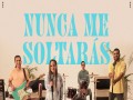 Nunca Me Soltarás