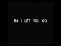 B4 I Let U Go