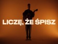 LICZĘ, ŻE ŚPISZ