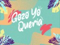 Gozo Yo Quería