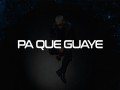 Pa Que Guaye