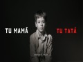 Tu Mamă, Tu Tată