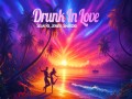 Drunk In Love