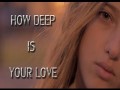 How Deep Is Your Love