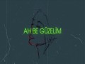 Ah Be Güzelim