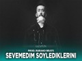 Sevemedim Söylediklerini