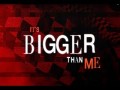 Bigger Than Me
