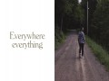 Everywhere, Everything