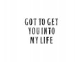 Got To Get You Into My Life