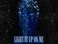 Light It Up On Me