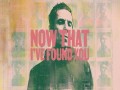 Now That I've Found You