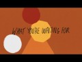 What You're Waiting For