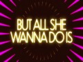 All She Wanna Do