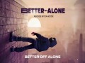 Better Off Alone