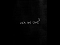 Can We Live?