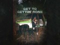 Get To Gettin’ Gone