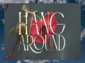 Hang Around