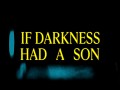 If Darkness Had A Son