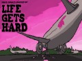 Life Gets Hard