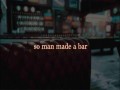 Man Made A Bar