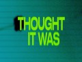 Thought It Was
